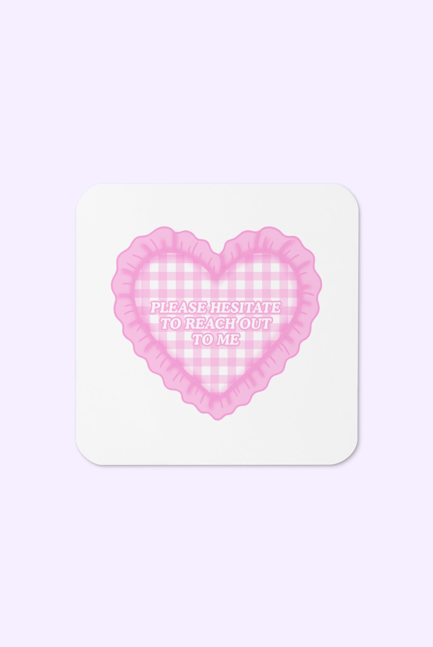 Please Hesitate To Reach Out To Me Coaster
