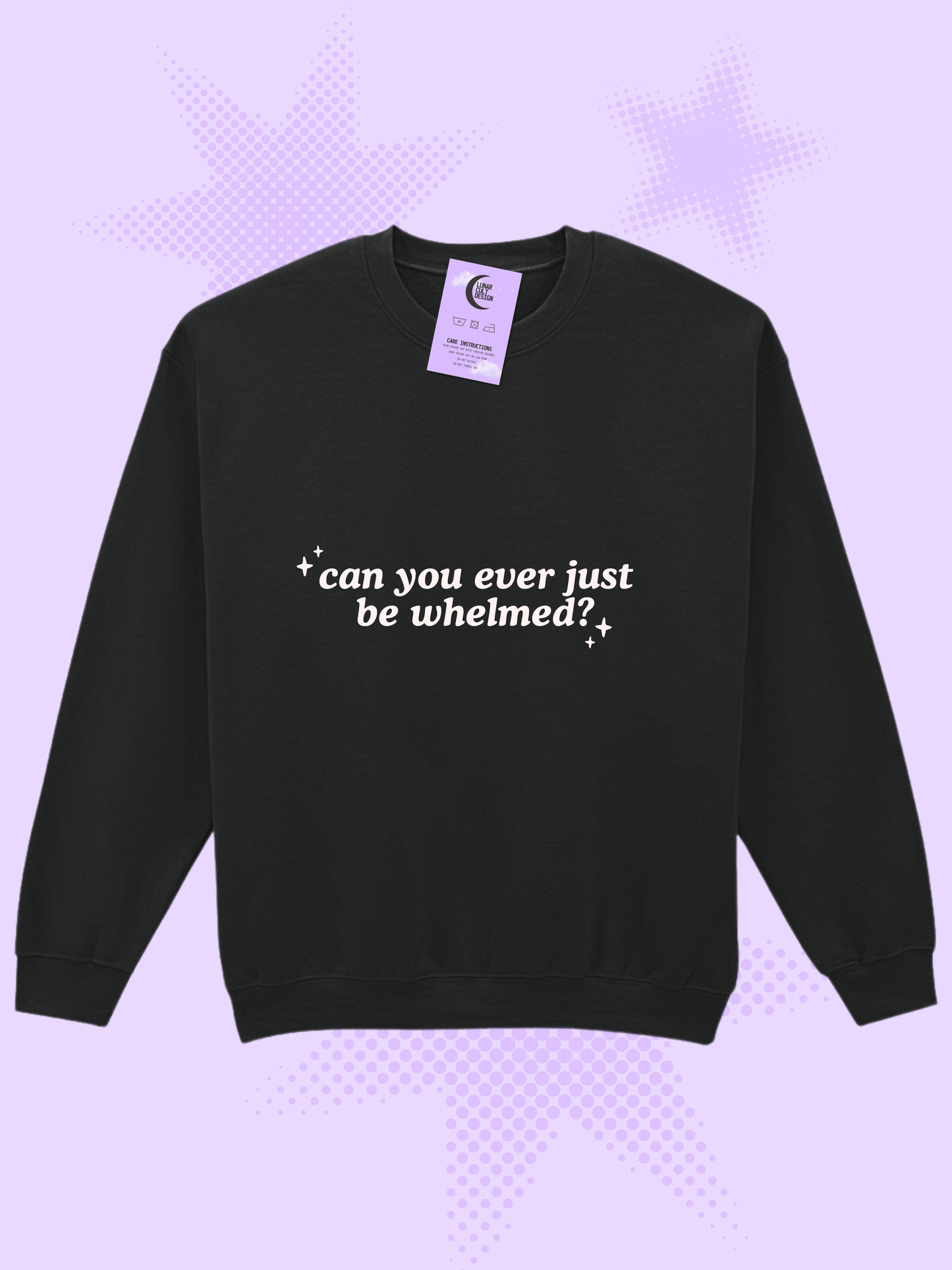 Can You Ever Just Be Whelmed Sweatshirt