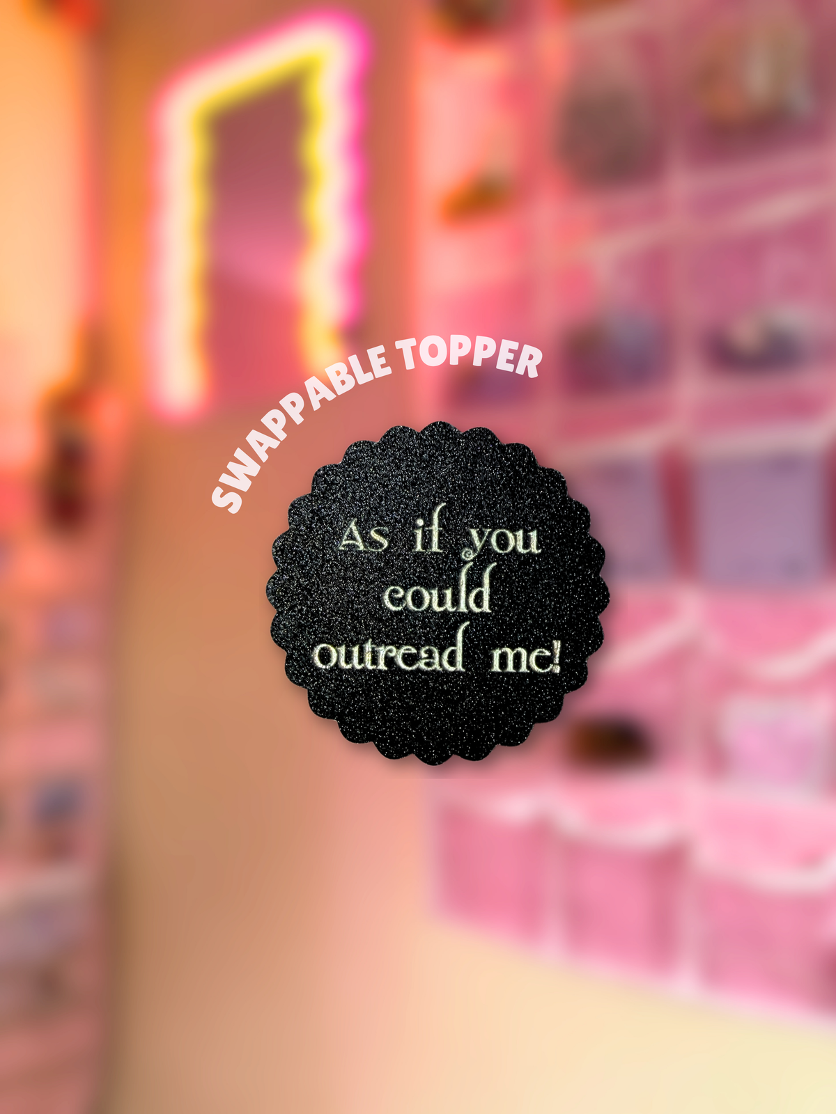 As If You Could Outread Me [Swappable Acrylic Topper for e-Reader & Phone Grips]
