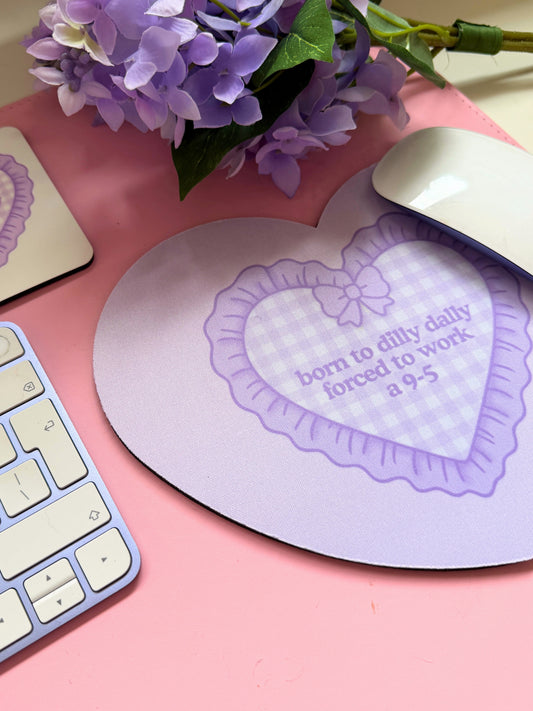 Born To Dilly Dally, Forced To Work a 9-5 Heart Shaped Mouse Mat