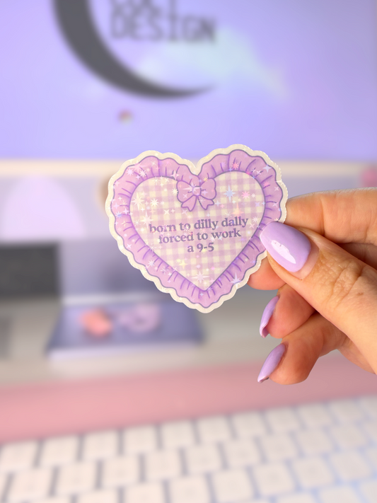 Born To Dilly Dally Forced To Work A 9-5 Sparkly Sticker