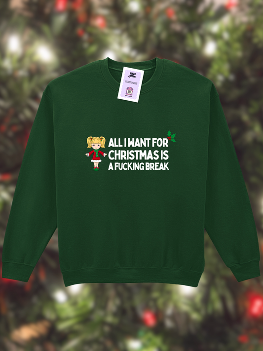 All I Want For Christmas Is A Fucking Break Sweatshirt