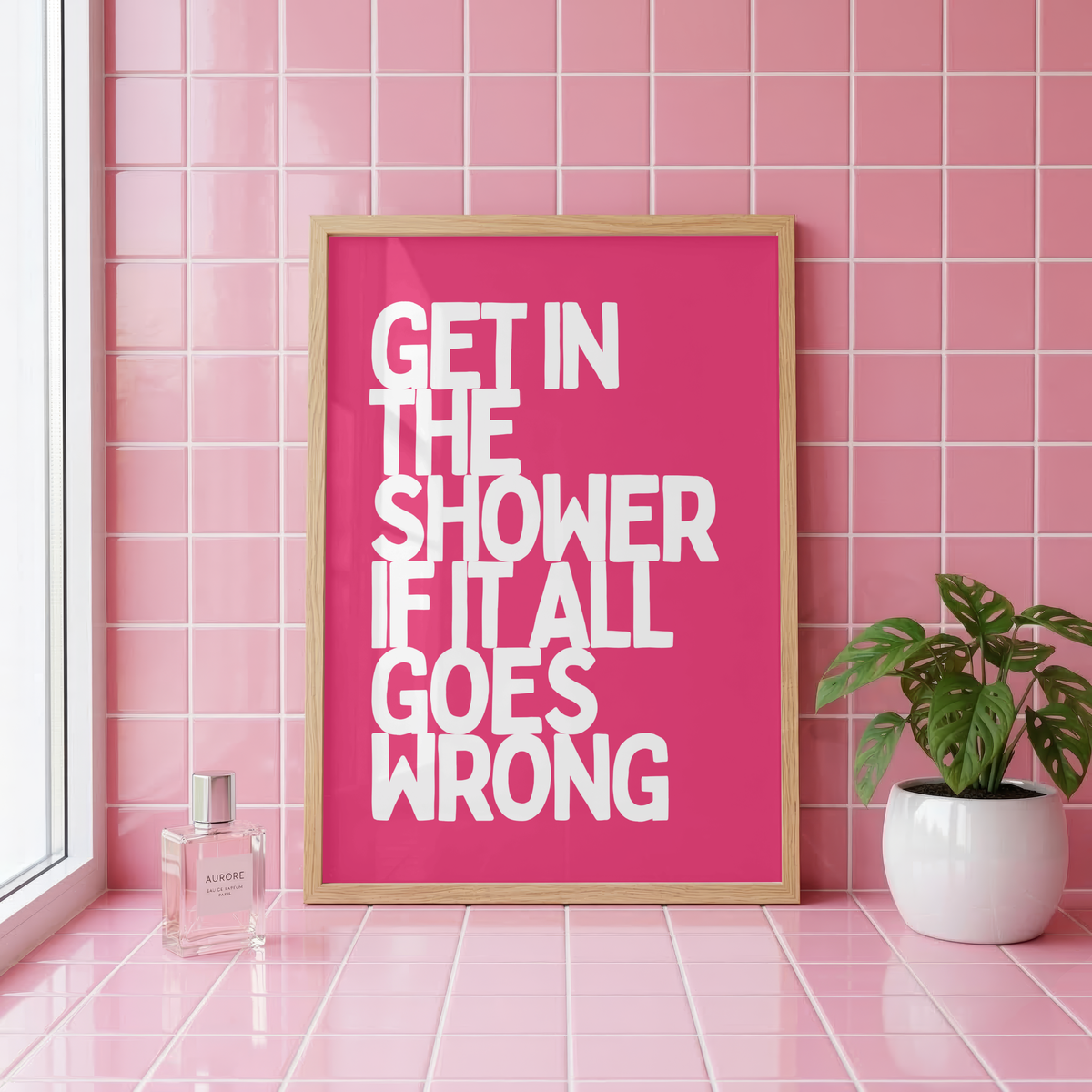 Get In The Shower If It All Goes Wrong Wall Art Print