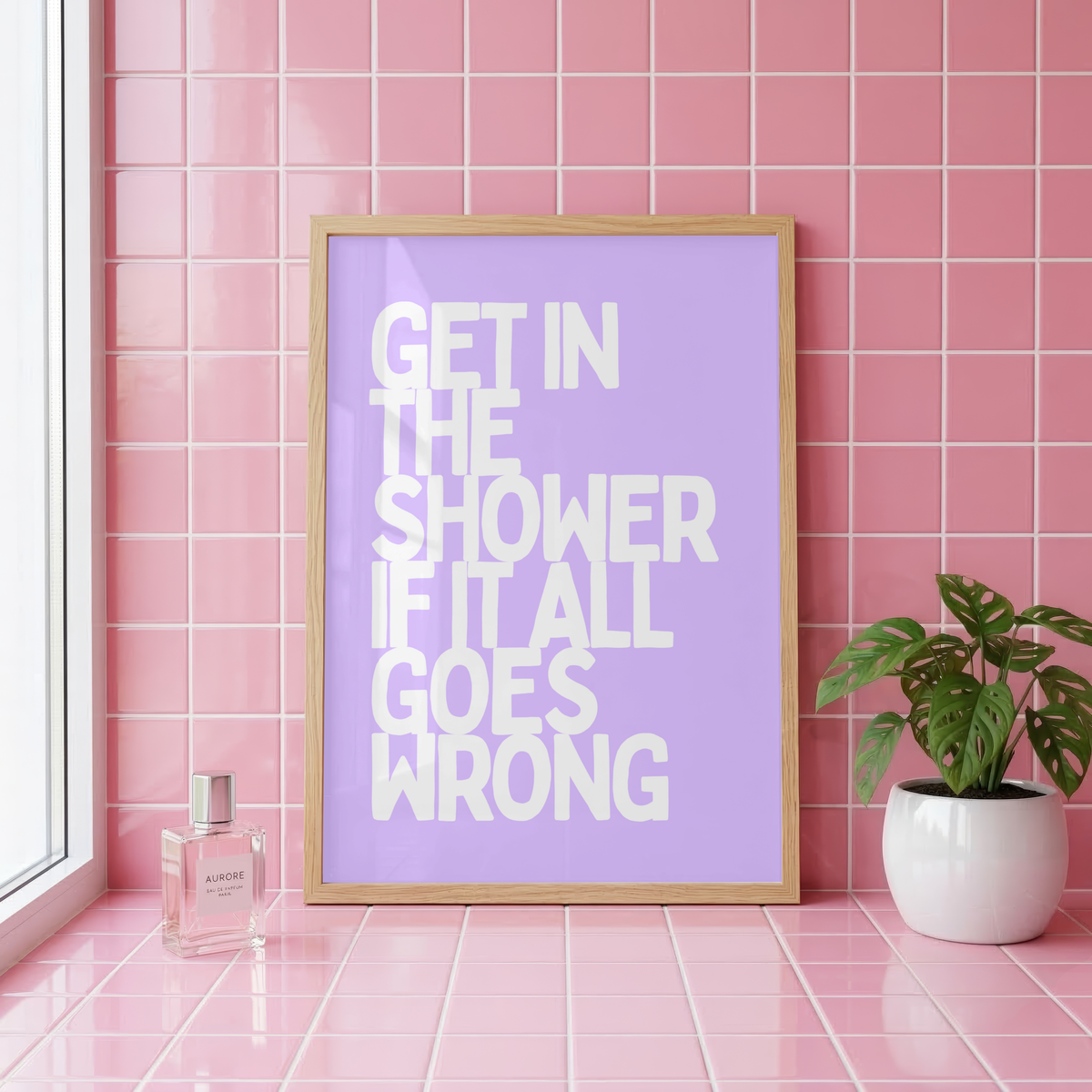 Get In The Shower If It All Goes Wrong Wall Art Print