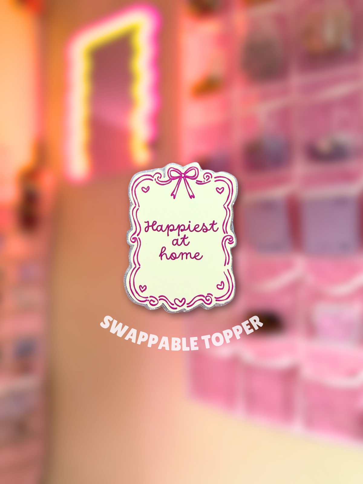 Happiest at Home [Swappable Acrylic Topper for e-Reader & Phone Grips]