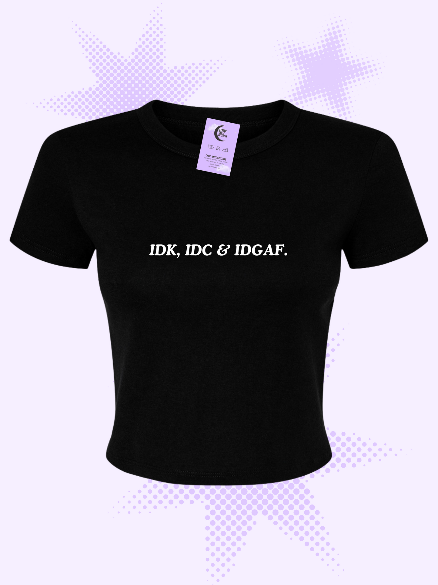 IDK, IDC & IDGAF Baby Tee