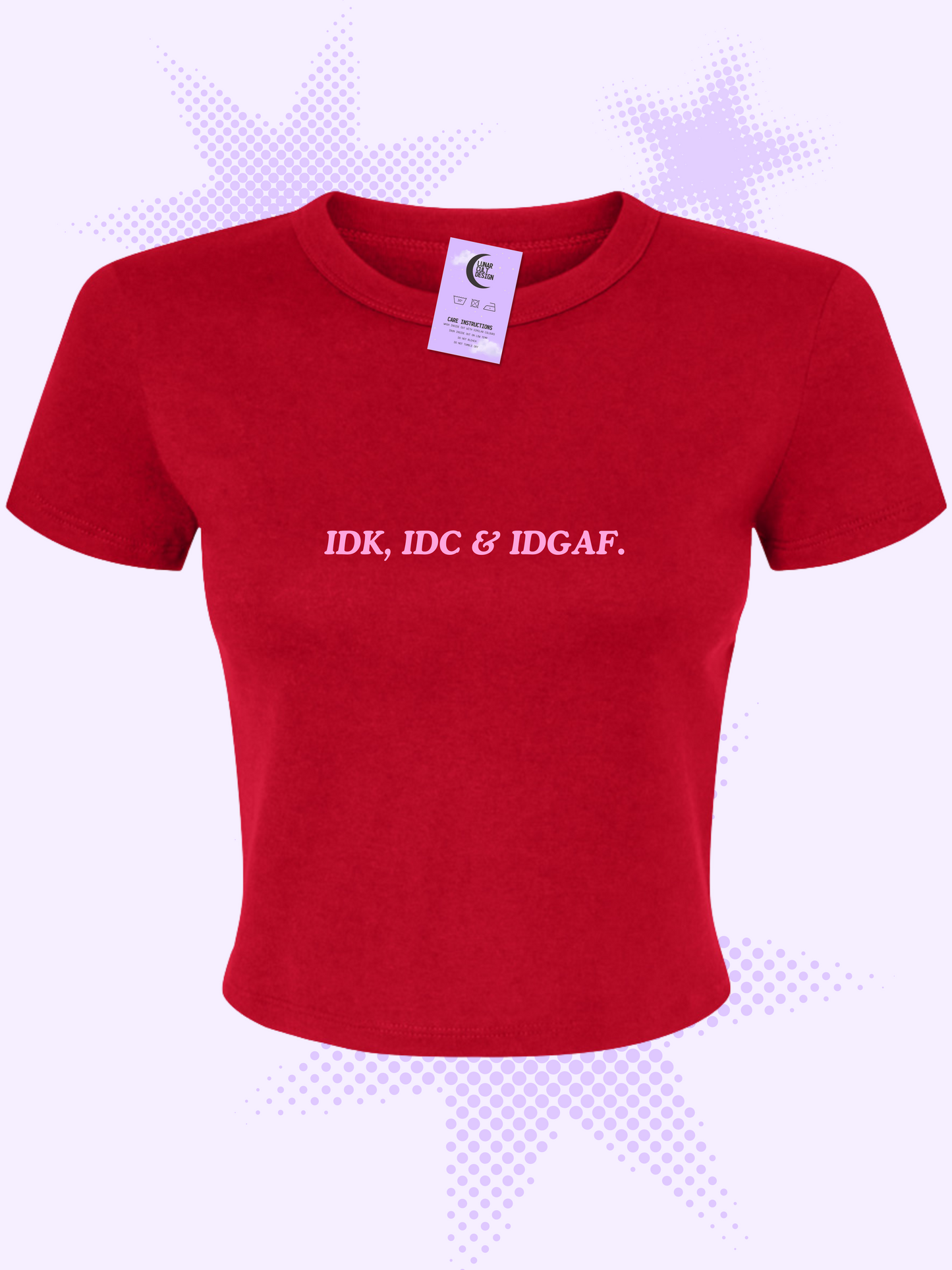 IDK, IDC & IDGAF Baby Tee