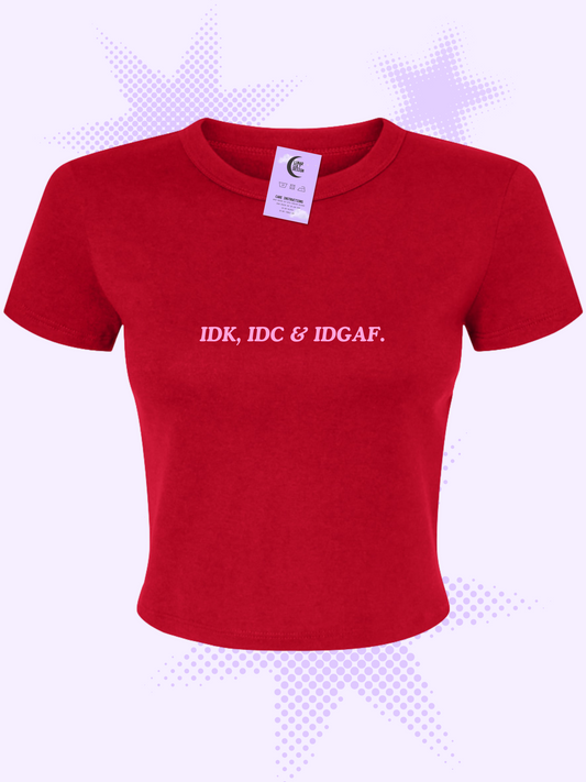 IDK, IDC & IDGAF Baby Tee