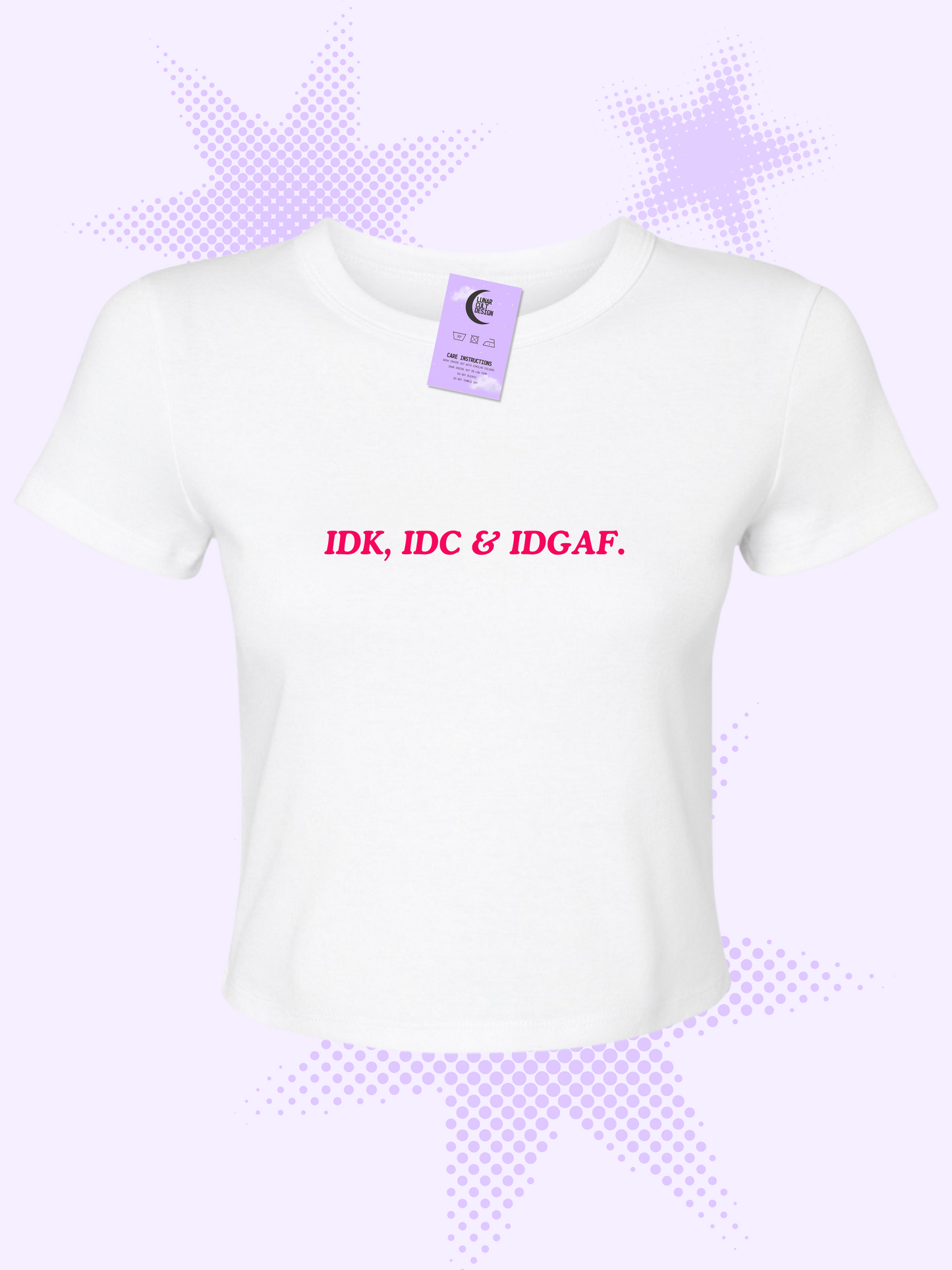 IDK, IDC & IDGAF Baby Tee