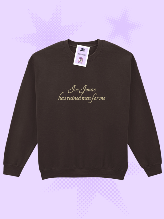 Joe Jonas Has Ruined Men For Me Embroidered Sweatshirt