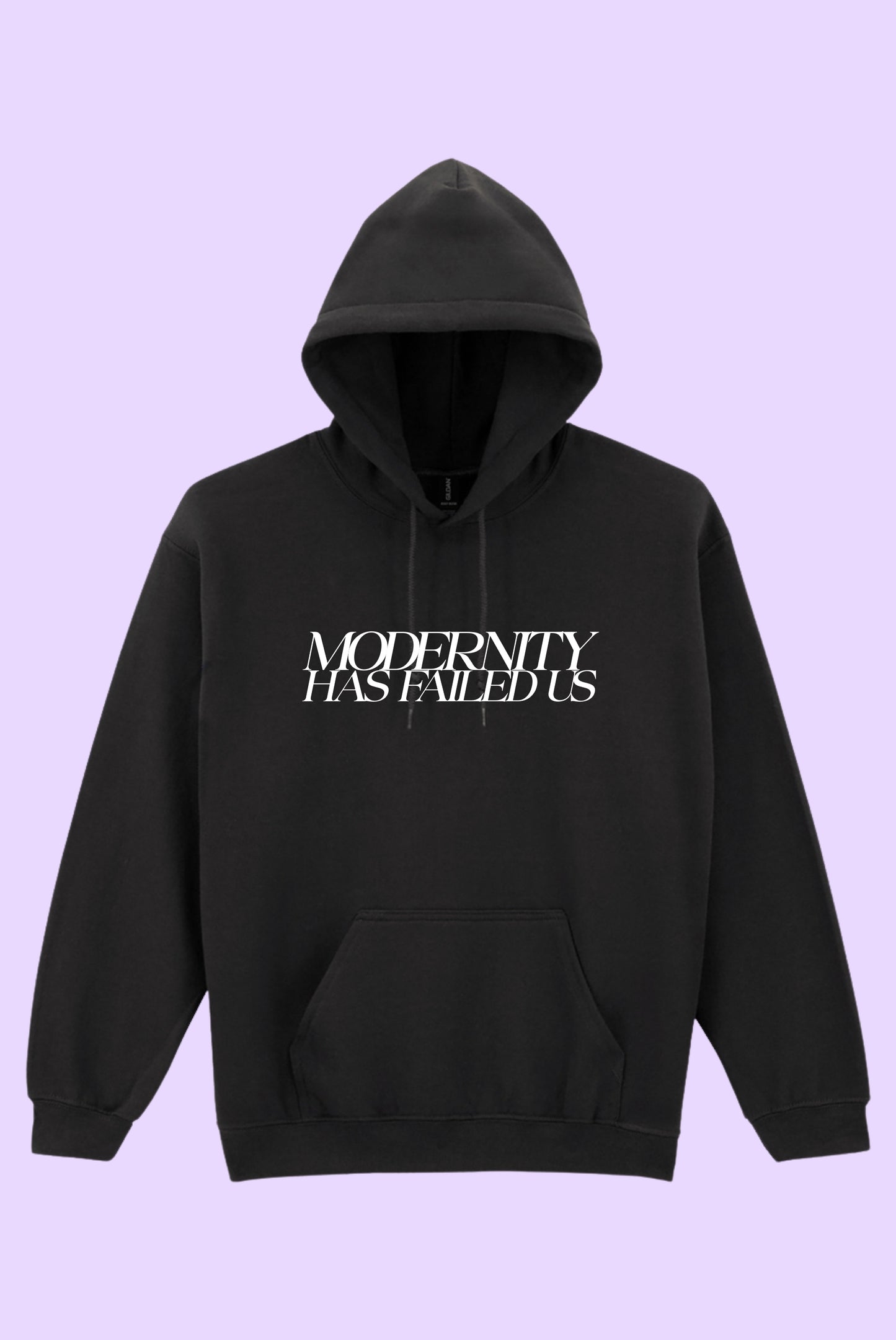 Modernity Has Failed Us Hoodie