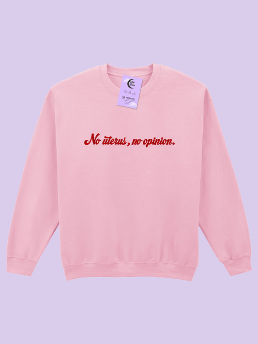 No Uterus, No Opinion Embroidered Sweatshirt