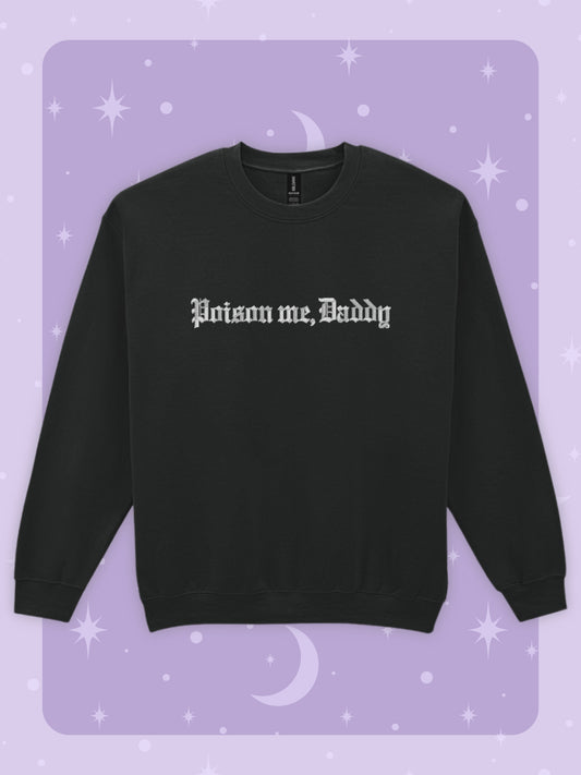 Poison Me, Daddy Embroidered Sweatshirt