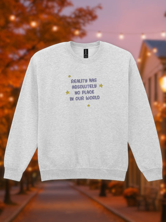 Reality Has No Place In Our World Embroidered Sweatshirt