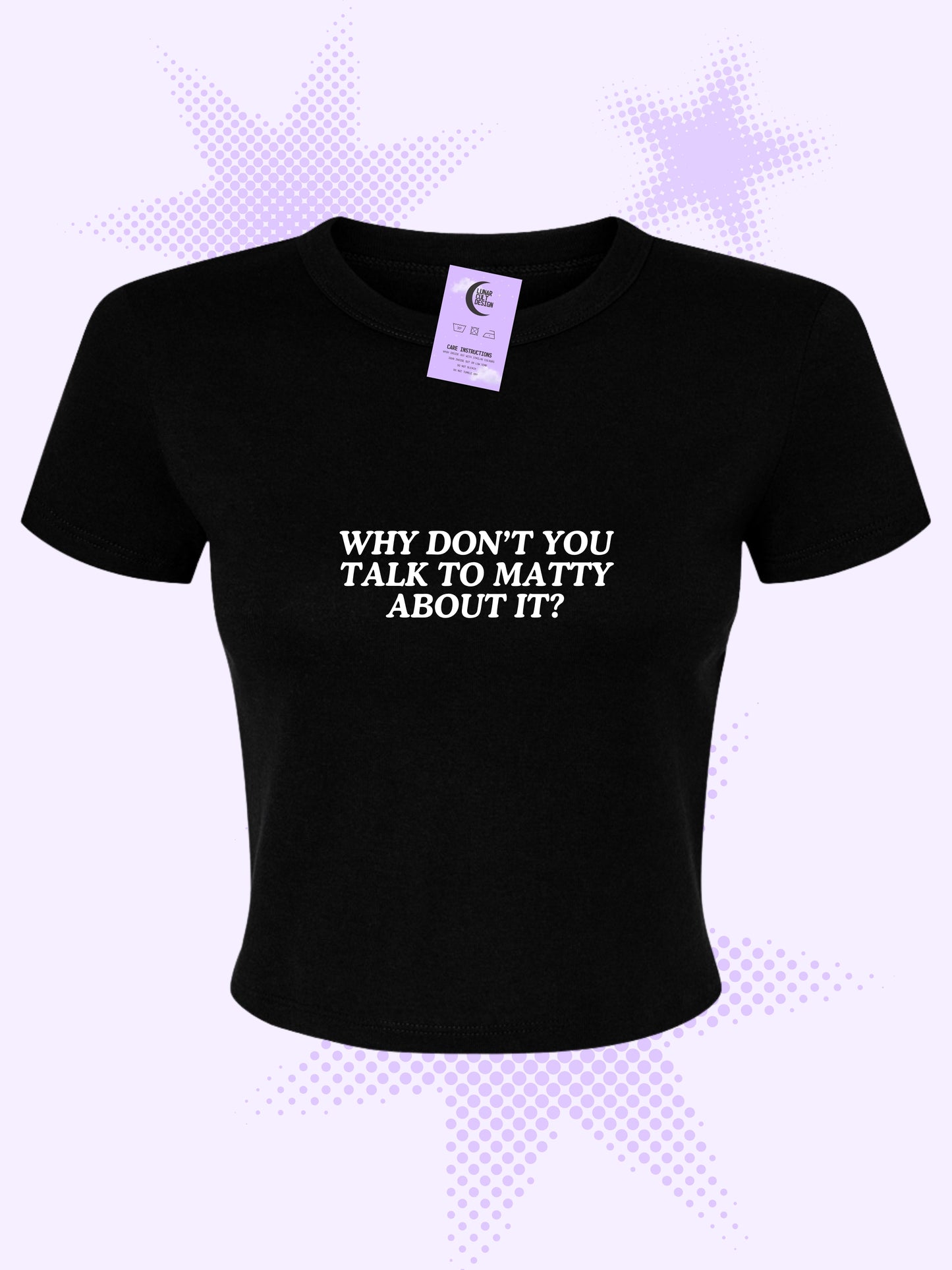Why Don't You Talk To Matty About It Baby Tee