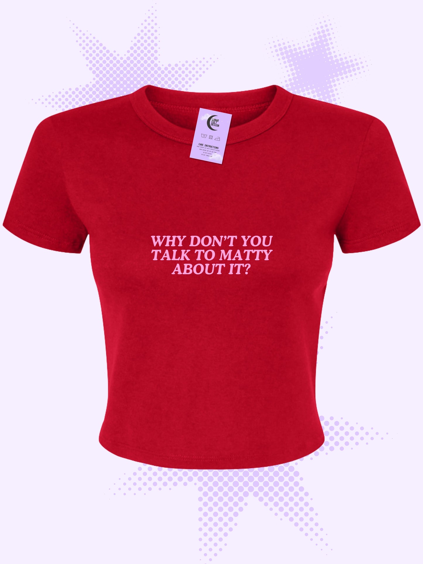 Why Don't You Talk To Matty About It Baby Tee