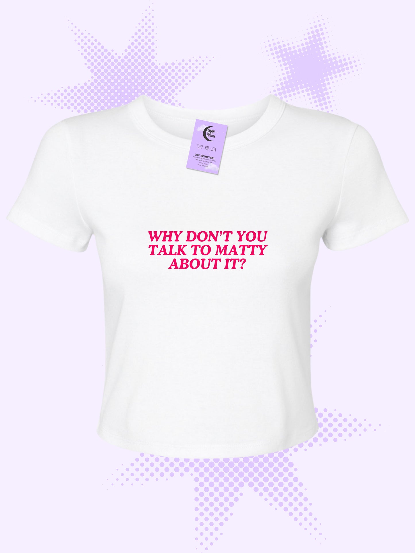 Why Don't You Talk To Matty About It Baby Tee