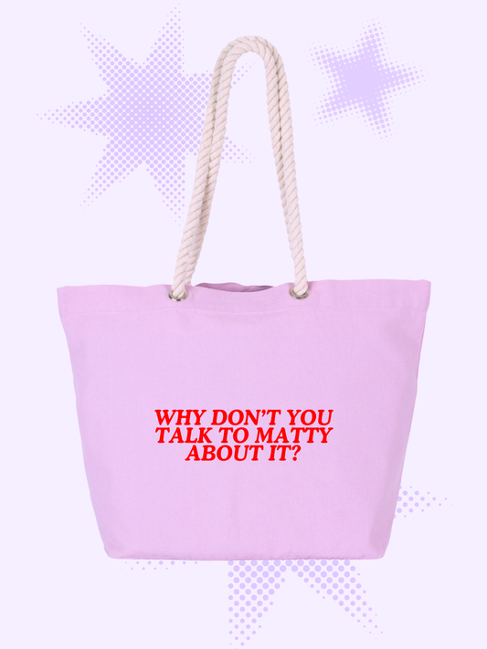 Talk To Matty About It Tote Bag
