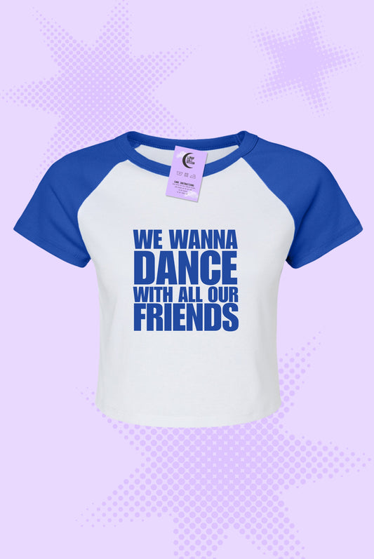 We Wanna Dance With All Our Friends Baby Tee