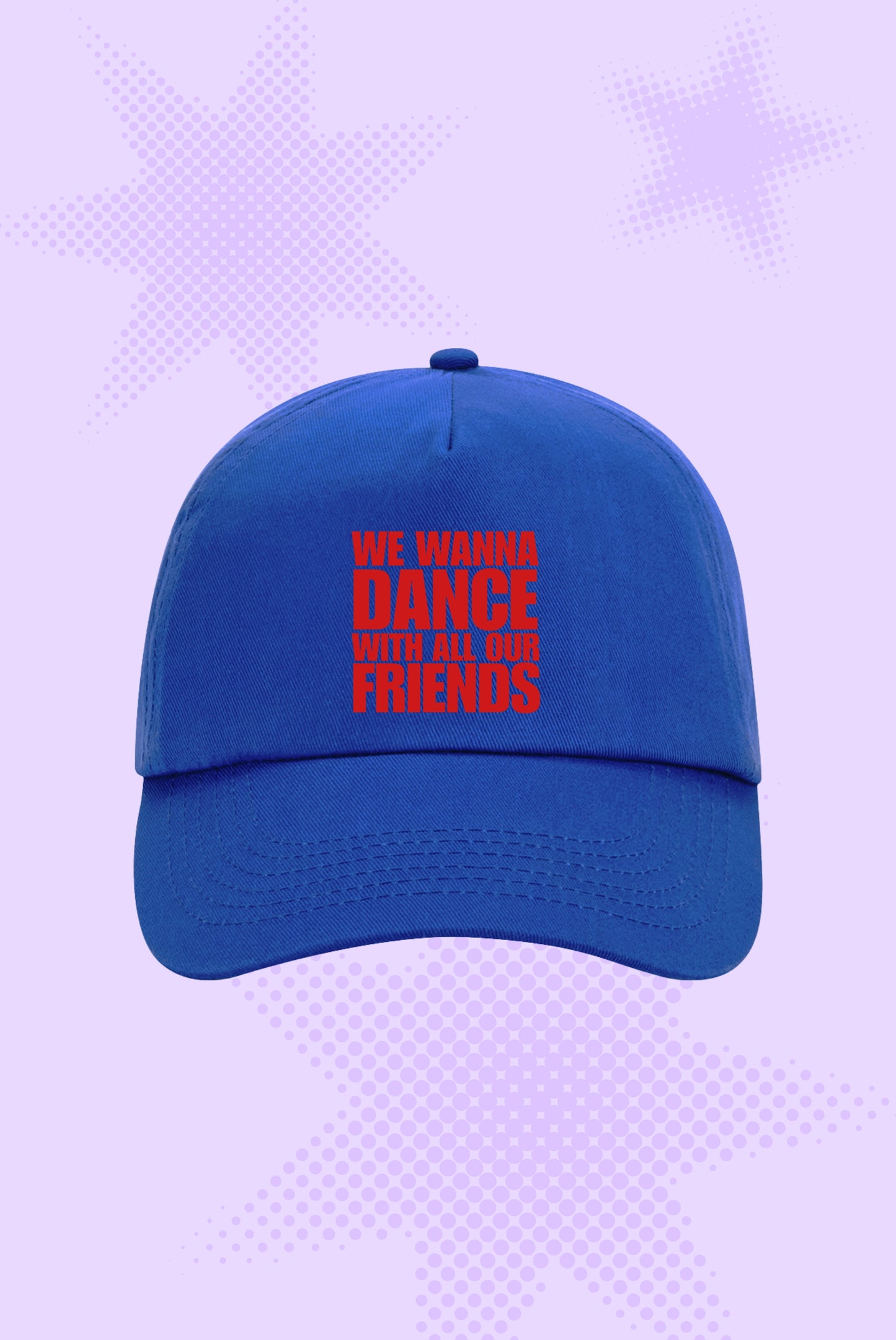 We Wanna Dance With All Our Friends Cap