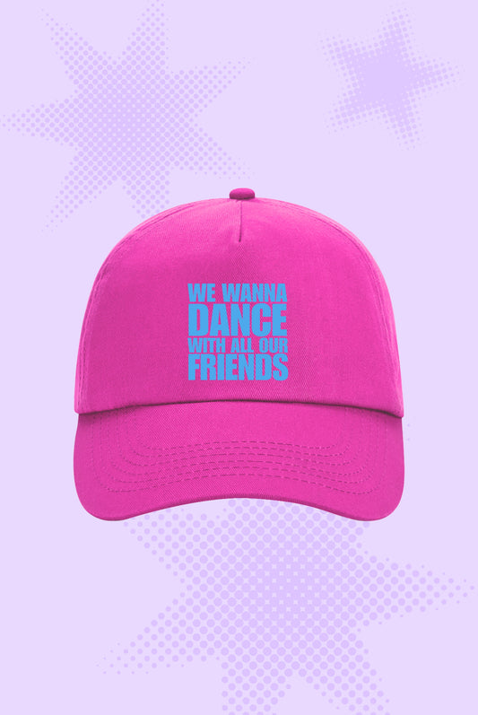 We Wanna Dance With All Our Friends Cap
