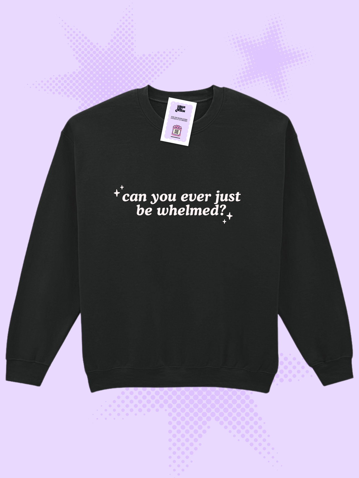 Can You Ever Just Be Whelmed Sweatshirt