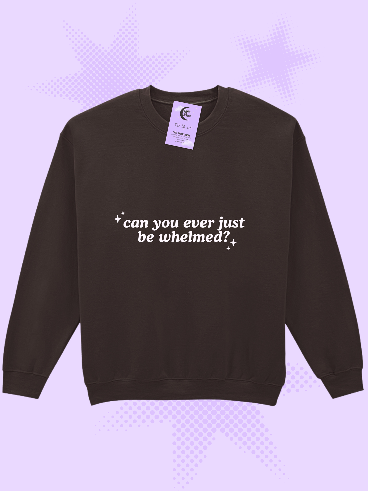 Can You Ever Just Be Whelmed Sweatshirt