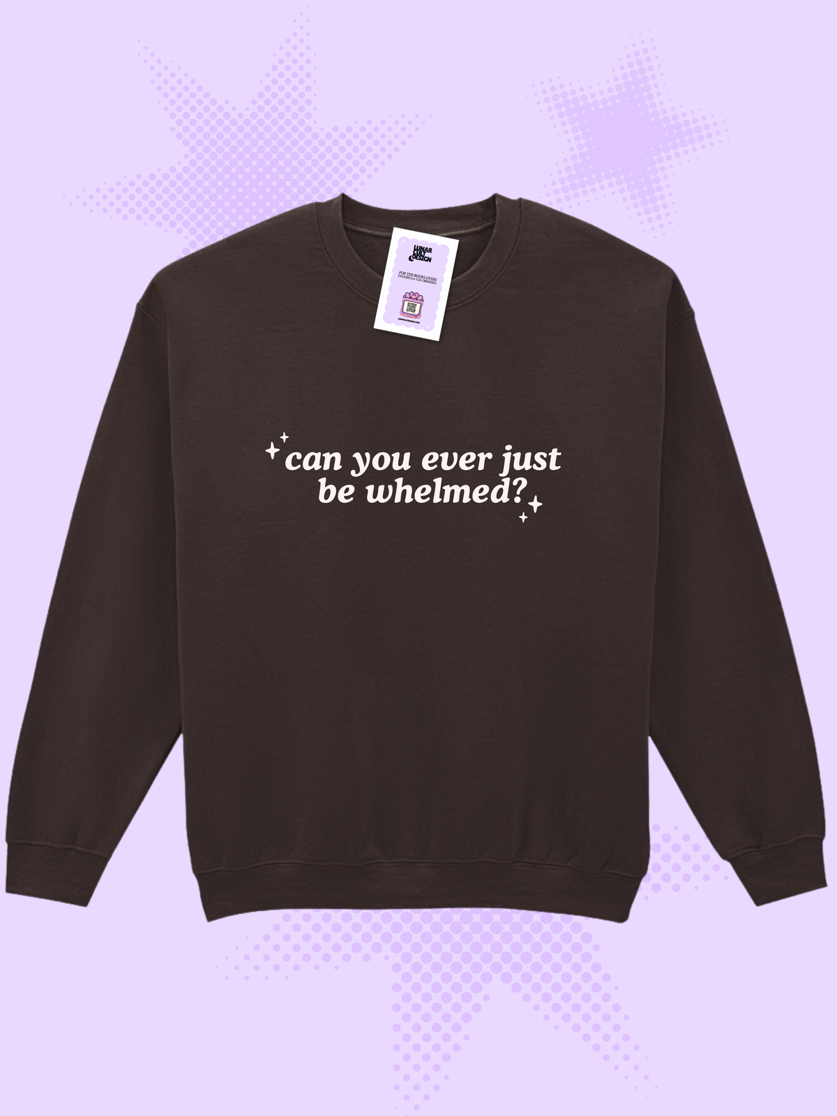 Can You Ever Just Be Whelmed Sweatshirt