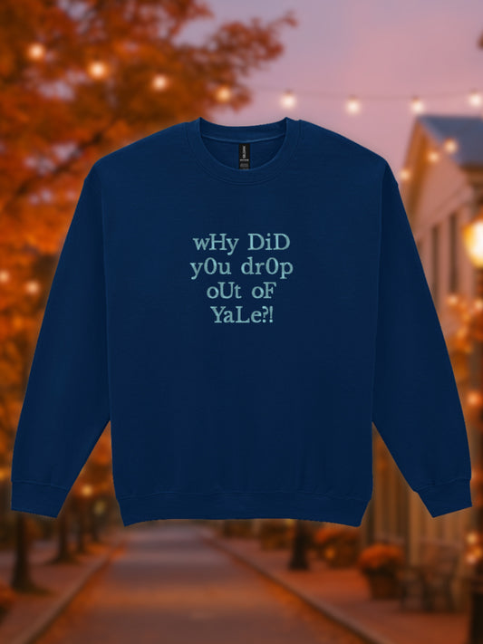 Why Did You Drop Out of Yale Embroidered Sweatshirt [Gilmore Girls Inspired]
